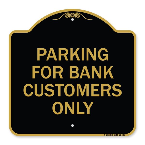 Parking for Bank Customers Only, Black & Gold Aluminum Architectural Sign, 18" x 18", BG-1818-23449